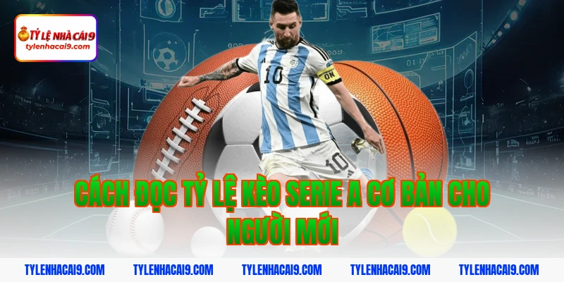 Tỷ Lệ Kèo Serie A 2 Cách đọc tỷ lệ kèo serie a cơ bản cho người mới