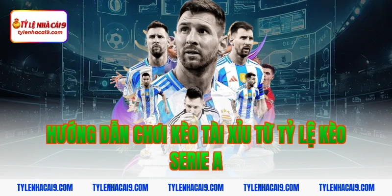 Tỷ Lệ Kèo Serie A 5 Hướng dẫn chơi kèo tài xỉu từ tỷ lệ kèo serie a