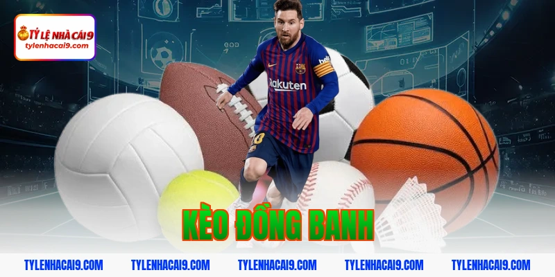Kèo đồng banh là gì? Hướng dẫn chơi kèo đồng banh an toàn 1 kèo đồng banh