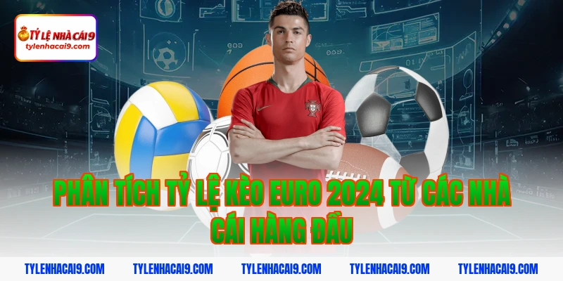 Tỷ Lệ Kèo Euro 2024 3 Phân tích tỷ lệ kèo euro 2024 từ các nhà cái hàng đầu